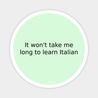 It won't take me long to learn Italian Magnet